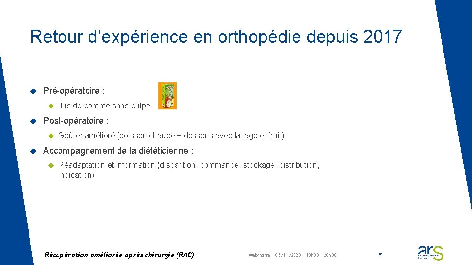 Retour d’expérience en orthopédie depuis 2017 Pré-opératoire : Post-opératoire : Jus de pomme sans