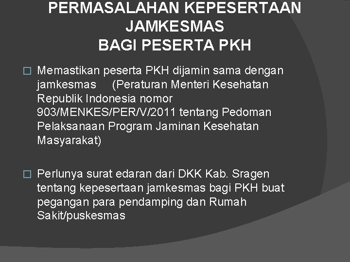 PERMASALAHAN KEPESERTAAN JAMKESMAS BAGI PESERTA PKH � Memastikan peserta PKH dijamin sama dengan jamkesmas