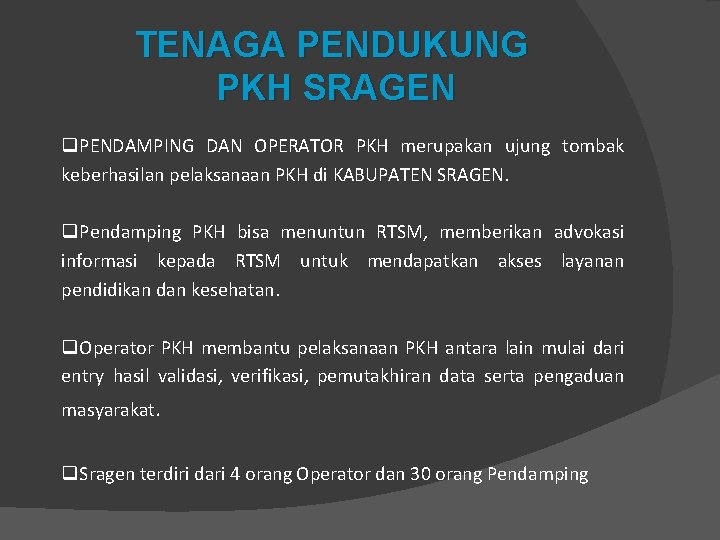 TENAGA PENDUKUNG PKH SRAGEN q. PENDAMPING DAN OPERATOR PKH merupakan ujung tombak keberhasilan pelaksanaan
