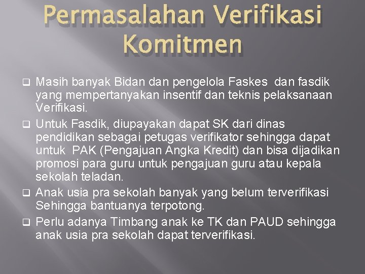 Permasalahan Verifikasi Komitmen Masih banyak Bidan pengelola Faskes dan fasdik yang mempertanyakan insentif dan