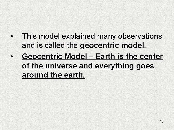  • • This model explained many observations and is called the geocentric model.