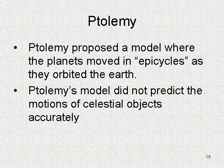 Ptolemy • Ptolemy proposed a model where the planets moved in “epicycles” as they