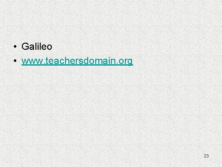 • Galileo • www. teachersdomain. org 23 