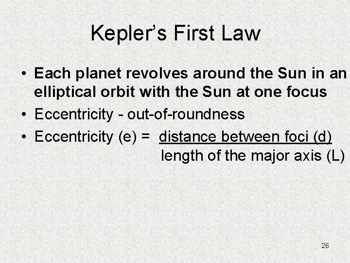 Kepler’s First Law • Each planet revolves around the Sun in an elliptical orbit