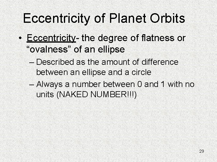 Eccentricity of Planet Orbits • Eccentricity- the degree of flatness or “ovalness” of an