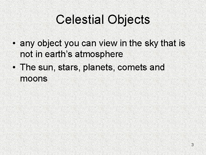 Celestial Objects • any object you can view in the sky that is not