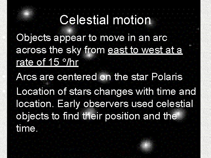 Celestial motion • • • Objects appear to move in an arc across the