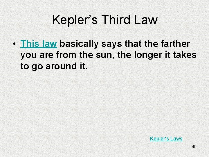 Kepler’s Third Law • This law basically says that the farther you are from