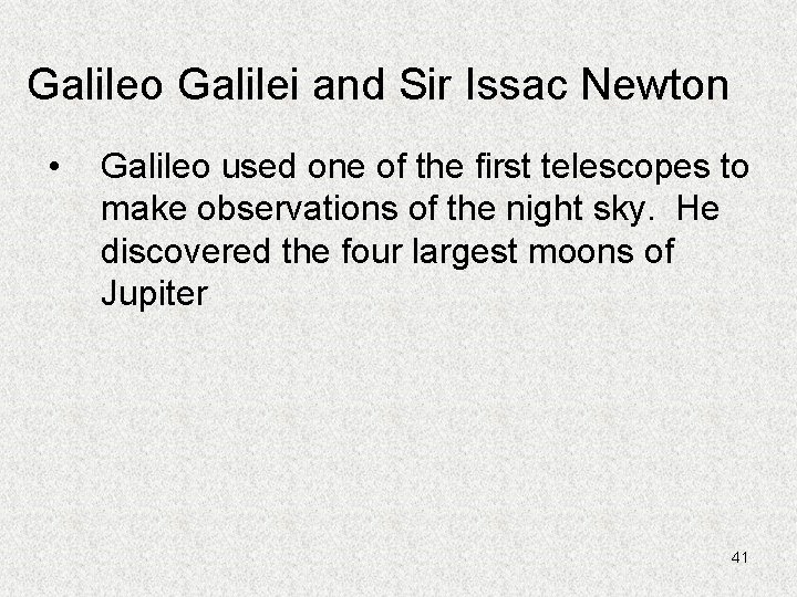 Galileo Galilei and Sir Issac Newton • Galileo used one of the first telescopes