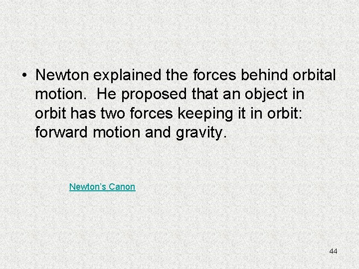  • Newton explained the forces behind orbital motion. He proposed that an object