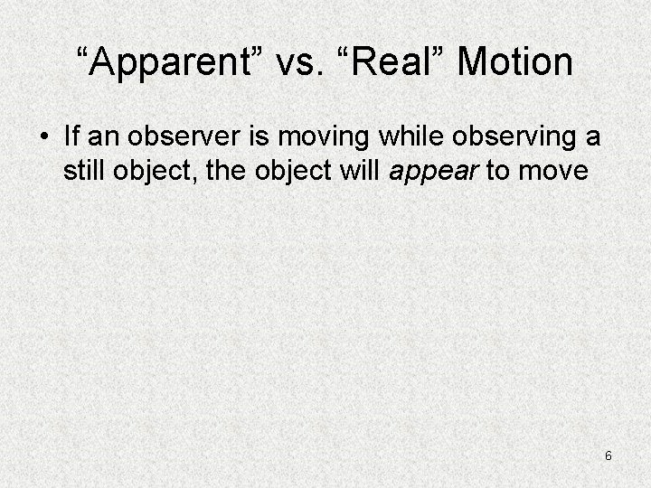 “Apparent” vs. “Real” Motion • If an observer is moving while observing a still