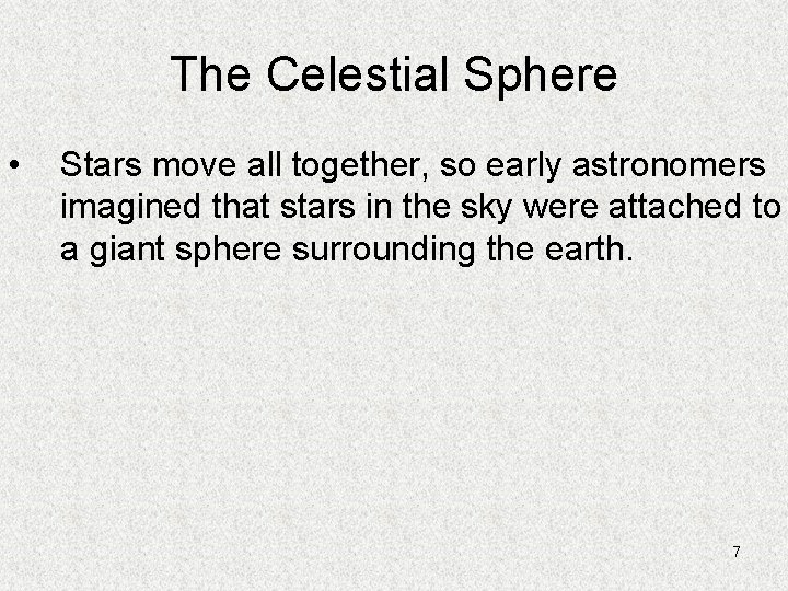 The Celestial Sphere • Stars move all together, so early astronomers imagined that stars