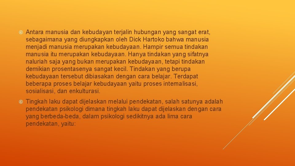  Antara manusia dan kebudayan terjalin hubungan yang sangat erat, sebagaimana yang diungkapkan oleh