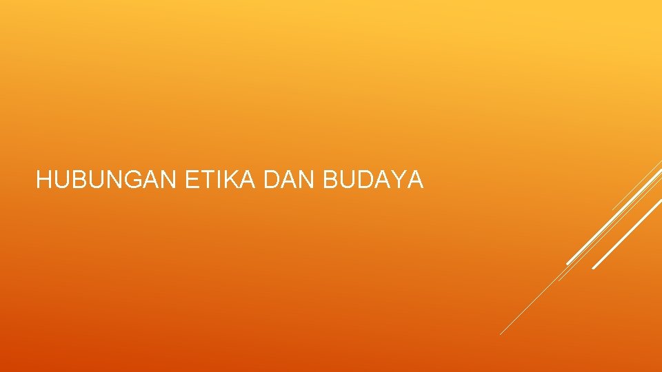 HUBUNGAN ETIKA DAN BUDAYA 