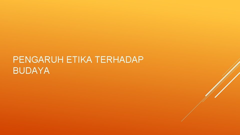 PENGARUH ETIKA TERHADAP BUDAYA 