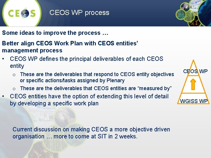 CEOS WP process Some ideas to improve the process … Better align CEOS Work