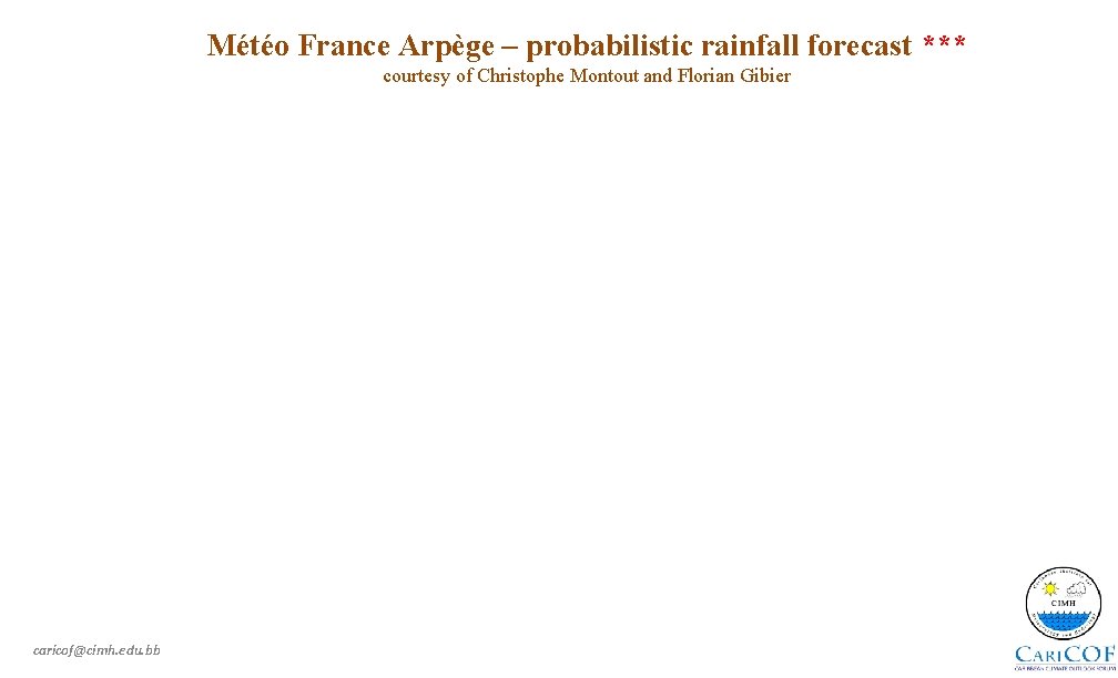 Météo France Arpège – probabilistic rainfall forecast *** courtesy of Christophe Montout and Florian