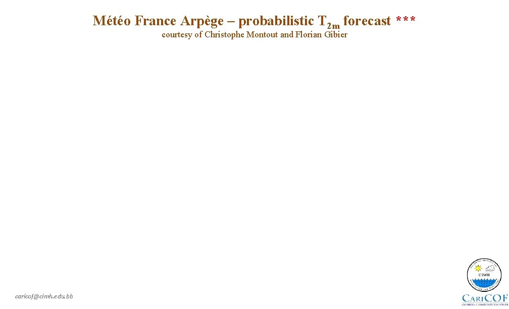 Météo France Arpège – probabilistic T 2 m forecast *** courtesy of Christophe Montout