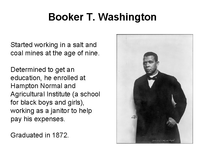 Booker T. Washington Started working in a salt and coal mines at the age