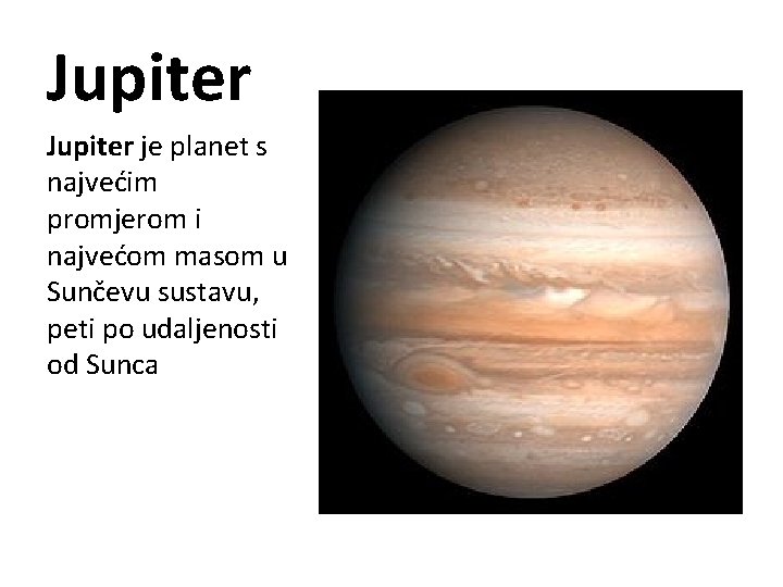 Jupiter je planet s najvećim promjerom i najvećom masom u Sunčevu sustavu, peti po