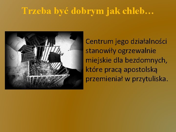 Trzeba być dobrym jak chleb… Centrum jego działalności stanowiły ogrzewalnie miejskie dla bezdomnych, które