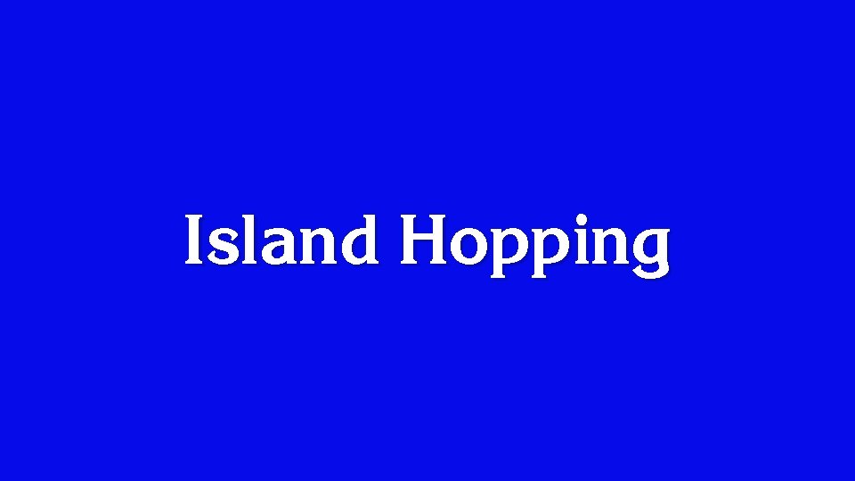 Island Hopping 