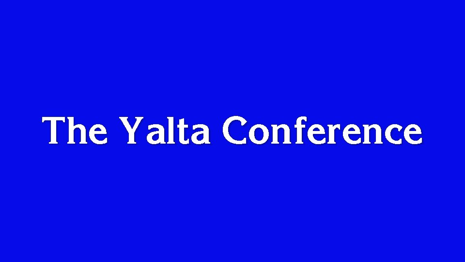 The Yalta Conference 