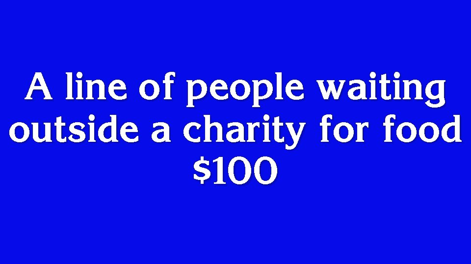 A line of people waiting outside a charity for food $100 