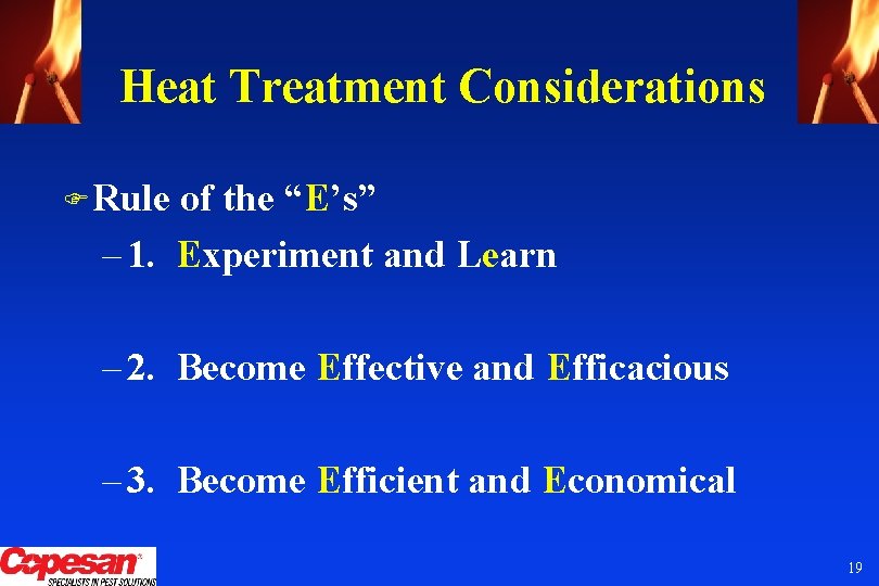 Heat Treatment Considerations F Rule of the “E’s” – 1. Experiment and Learn –
