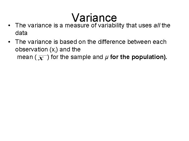  • Variance The variance is a measure of variability that uses all the