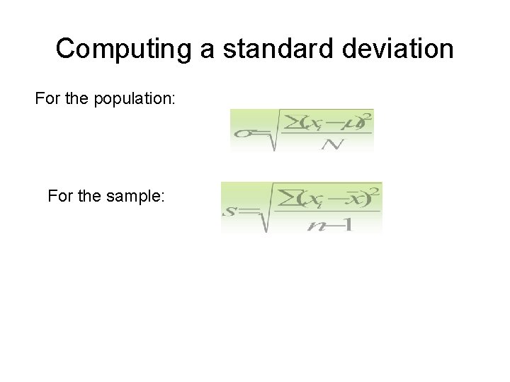 Computing a standard deviation For the population: For the sample: 