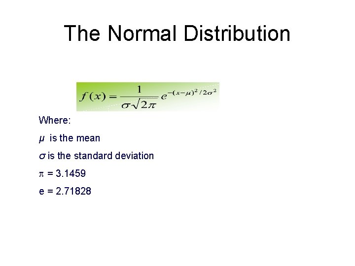 The Normal Distribution Where: μ is the mean σ is the standard deviation =