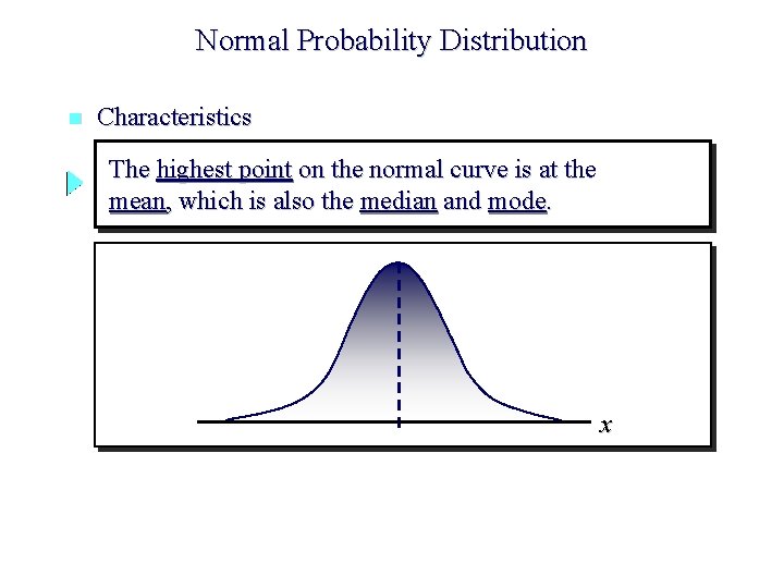 Normal Probability Distribution n Characteristics The highest point on the normal curve is at