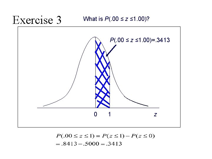 Exercise 3 What is P(. 00 ≤ z ≤ 1. 00)? P(. 00 ≤