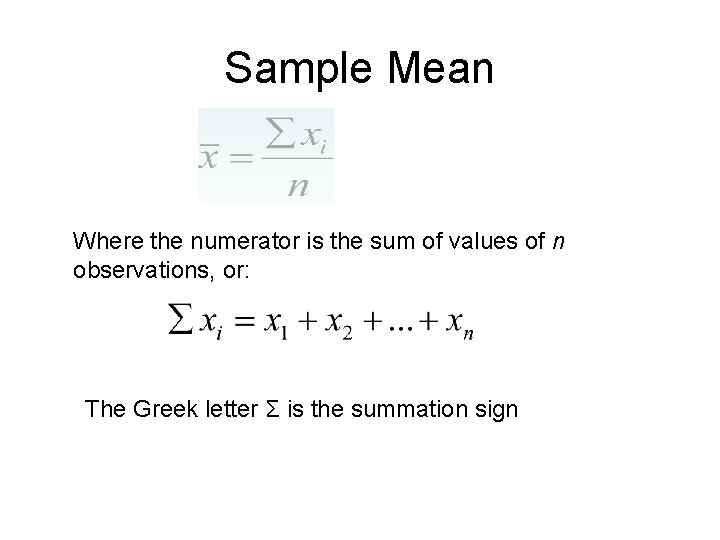 Sample Mean Where the numerator is the sum of values of n observations, or: