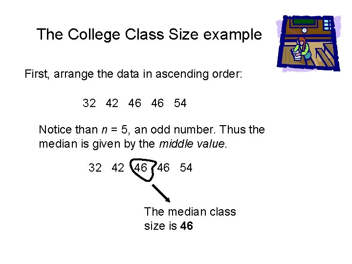 The College Class Size example First, arrange the data in ascending order: 32 42