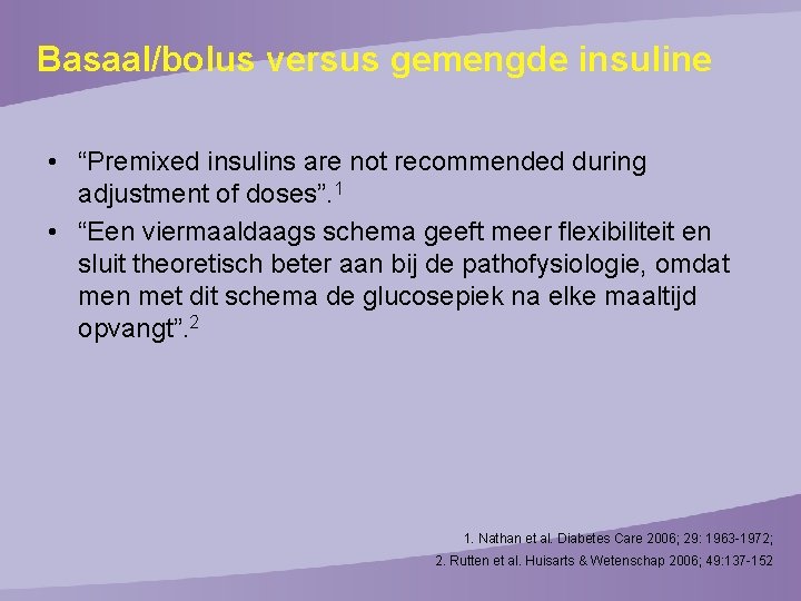 Basaal/bolus versus gemengde insuline • “Premixed insulins are not recommended during adjustment of doses”.