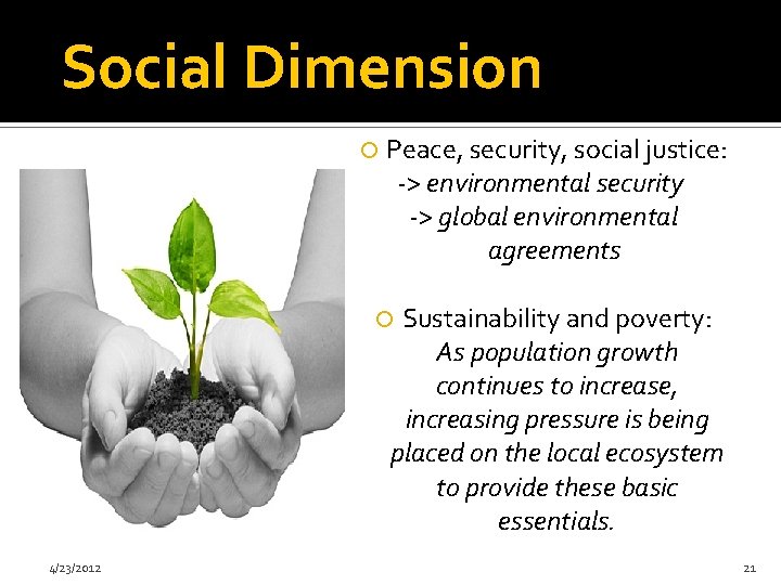 Social Dimension Peace, security, social justice: -> environmental security -> global environmental agreements Sustainability
