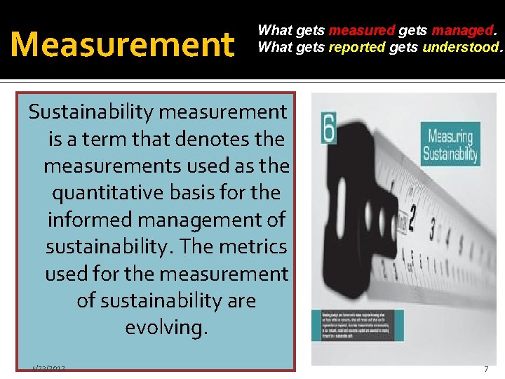 Measurement What gets measured gets managed. What gets reported gets understood. Sustainability measurement is