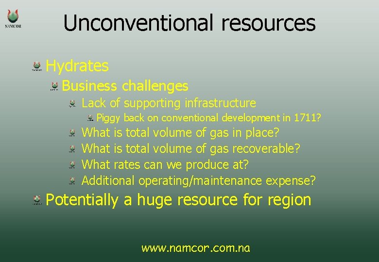 Unconventional resources Hydrates Business challenges Lack of supporting infrastructure Piggy back on conventional development