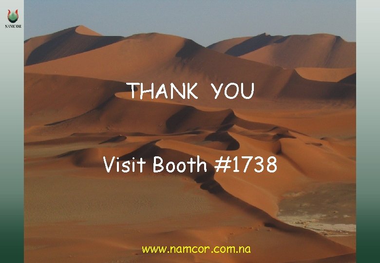 THANK YOU Visit Booth #1738 www. namcor. com. na 