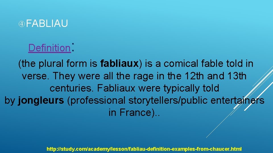  FABLIAU Definition: (the plural form is fabliaux) is a comical fable told in