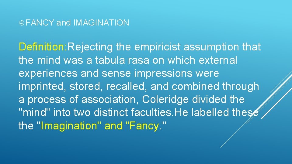  FANCY and IMAGINATION Definition: Rejecting the empiricist assumption that Definition: the mind was