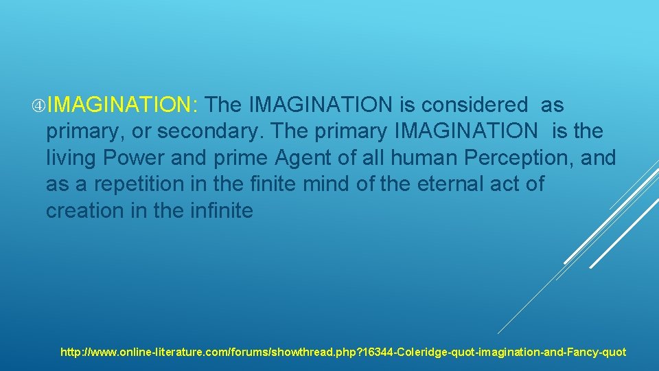  IMAGINATION: The IMAGINATION is considered as primary, or secondary. The primary IMAGINATION is