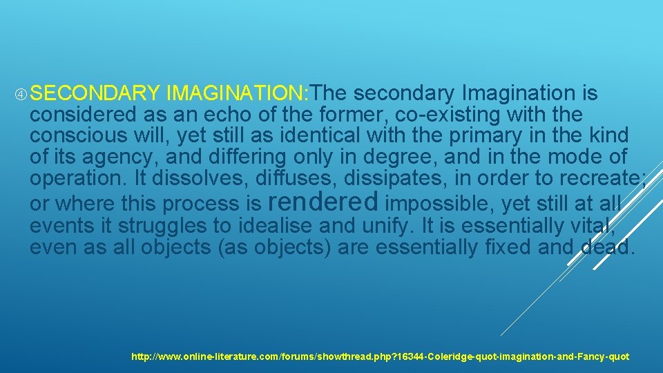  SECONDARY IMAGINATION: The secondary Imagination is considered as an echo of the former,