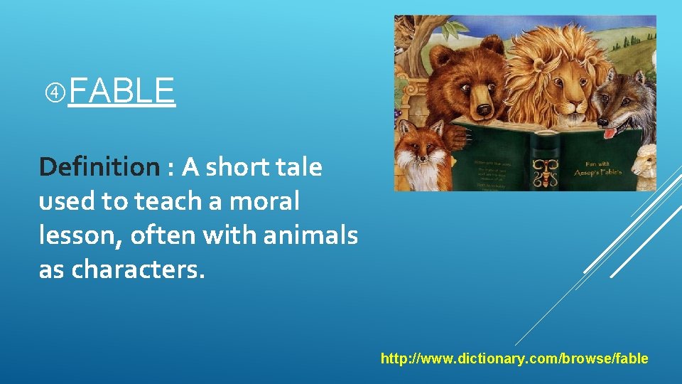  FABLE Definition : A short tale used to teach a moral lesson, often