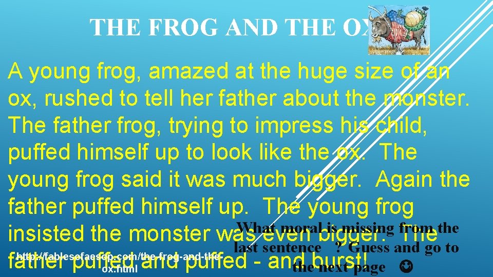 THE FROG AND THE OX A young frog, amazed at the huge size of