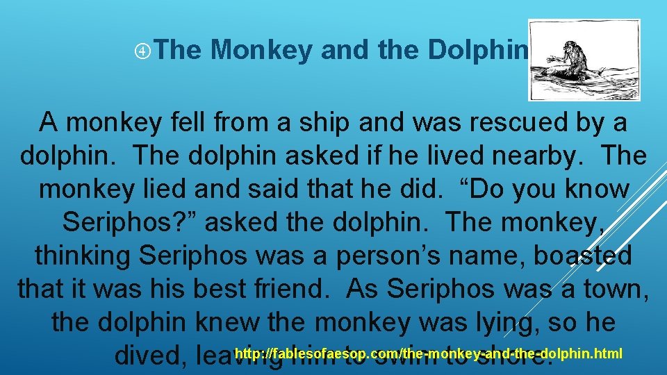  The Monkey and the Dolphin A monkey fell from a ship and was