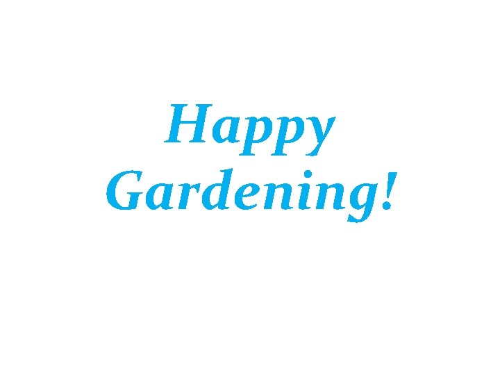 Happy Gardening! 