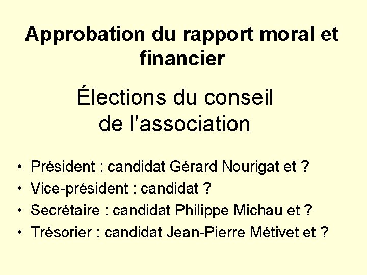 Approbation du rapport moral et financier Élections du conseil de l'association • • Président